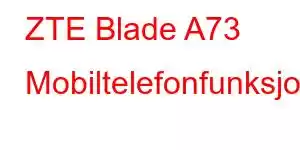 ZTE Blade A73 Mobiltelefonfunksjoner