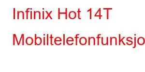 Infinix Hot 14T Mobiltelefonfunksjoner