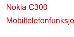 Nokia C300 Mobiltelefonfunksjoner