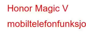 Honor Magic V mobiltelefonfunksjoner