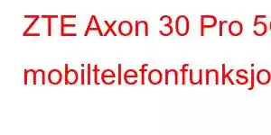 ZTE Axon 30 Pro 5G mobiltelefonfunksjoner