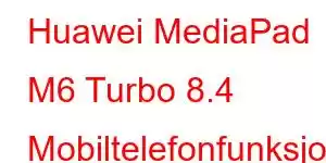 Huawei MediaPad M6 Turbo 8.4 Mobiltelefonfunksjoner