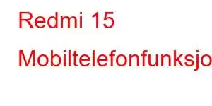 Redmi 15 Mobiltelefonfunksjoner