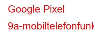 Google Pixel 9a-mobiltelefonfunksjoner