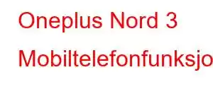 Oneplus Nord 3 Mobiltelefonfunksjoner