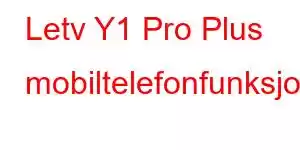 Letv Y1 Pro Plus mobiltelefonfunksjoner