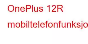 OnePlus 12R mobiltelefonfunksjoner