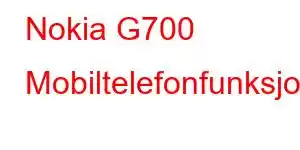 Nokia G700 Mobiltelefonfunksjoner