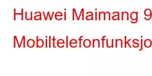 Huawei Maimang 9 Mobiltelefonfunksjoner