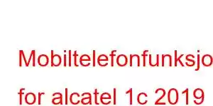 Mobiltelefonfunksjoner for alcatel 1c 2019