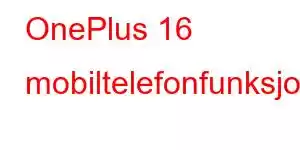 OnePlus 16 mobiltelefonfunksjoner