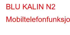 BLU KALIN N2 Mobiltelefonfunksjoner