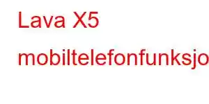 Lava X5 mobiltelefonfunksjoner