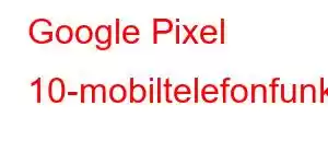 Google Pixel 10-mobiltelefonfunksjoner