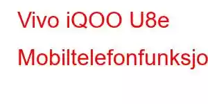 Vivo iQOO U8e Mobiltelefonfunksjoner