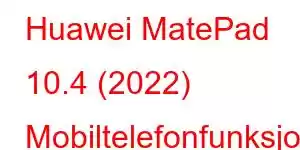 Huawei MatePad 10.4 (2022) Mobiltelefonfunksjoner