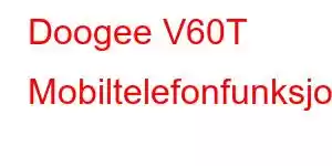 Doogee V60T Mobiltelefonfunksjoner