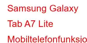 Samsung Galaxy Tab A7 Lite Mobiltelefonfunksjoner