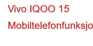 Vivo IQOO 15 Mobiltelefonfunksjoner