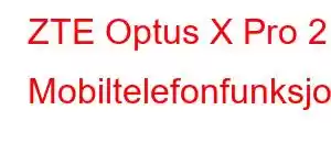 ZTE Optus X Pro 2 Mobiltelefonfunksjoner