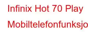 Infinix Hot 70 Play Mobiltelefonfunksjoner