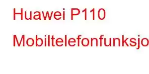 Huawei P110 Mobiltelefonfunksjoner