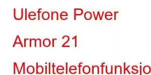 Ulefone Power Armor 21 Mobiltelefonfunksjoner