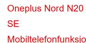 Oneplus Nord N20 SE Mobiltelefonfunksjoner