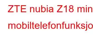 ZTE nubia Z18 mini mobiltelefonfunksjoner