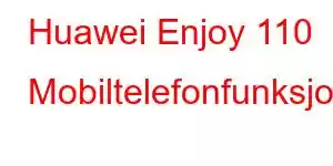 Huawei Enjoy 110 Mobiltelefonfunksjoner