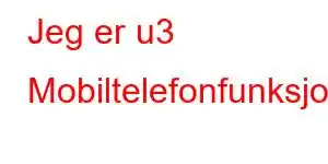 Jeg er u3 Mobiltelefonfunksjoner