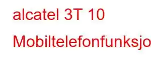 alcatel 3T 10 Mobiltelefonfunksjoner