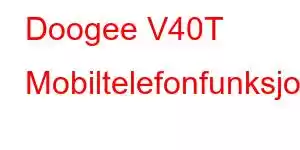 Doogee V40T Mobiltelefonfunksjoner