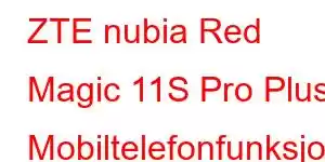 ZTE nubia Red Magic 11S Pro Plus Mobiltelefonfunksjoner