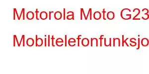 Motorola Moto G23 Mobiltelefonfunksjoner