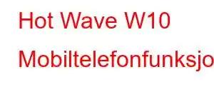 Hot Wave W10 Mobiltelefonfunksjoner