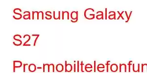 Samsung Galaxy S27 Pro-mobiltelefonfunksjoner