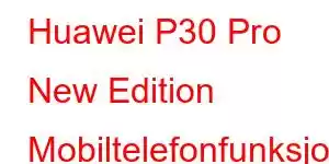 Huawei P30 Pro New Edition Mobiltelefonfunksjoner