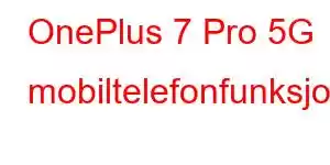 OnePlus 7 Pro 5G mobiltelefonfunksjoner