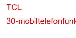 TCL 30-mobiltelefonfunksjoner