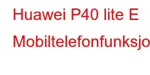 Huawei P40 lite E Mobiltelefonfunksjoner