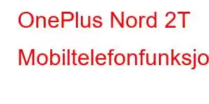 OnePlus Nord 2T Mobiltelefonfunksjoner