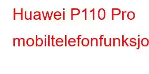 Huawei P110 Pro mobiltelefonfunksjoner