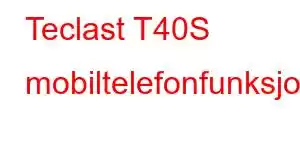 Teclast T40S mobiltelefonfunksjoner