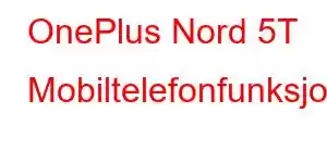 OnePlus Nord 5T Mobiltelefonfunksjoner