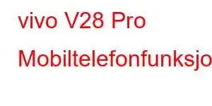 vivo V28 Pro Mobiltelefonfunksjoner