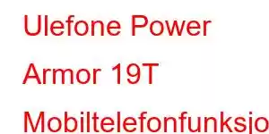 Ulefone Power Armor 19T Mobiltelefonfunksjoner