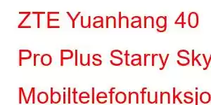 ZTE Yuanhang 40 Pro Plus Starry Sky Mobiltelefonfunksjoner