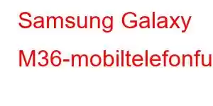 Samsung Galaxy M36-mobiltelefonfunksjoner