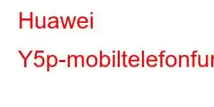 Huawei Y5p-mobiltelefonfunksjoner